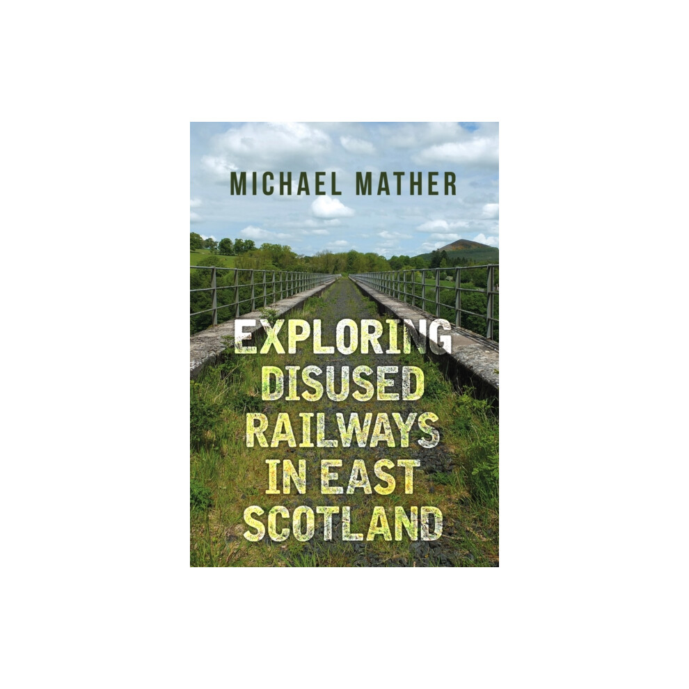 Riachristiecollections Exploring Disused Railways In East Scotland By Michael Mather Paperbac