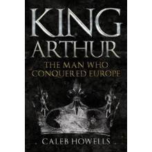 King Arthur by Caleb Howells Hardcover Book