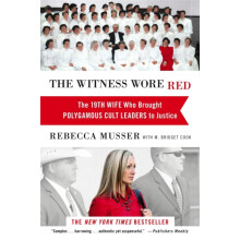 The Witness Wore Red: The 19th Wife Who Helped to Bring Down a Polygamous Cult
