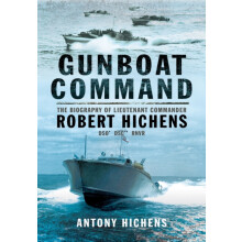 Gunboat Command: The Biography of Lieutenant Commander Robert Hichens DSO* ** RNVR