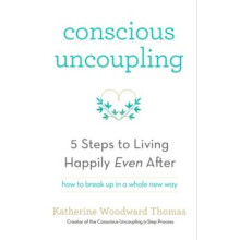 Conscious Uncoupling by Katherine Woodward Thomas Paperback Book