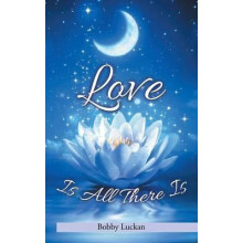 Love Is All There Is by Bobby Luckan Paperback Book