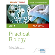 OCR A-level Biology Student Guide: Practical Biology (Ocr As/A2 Biology Units)