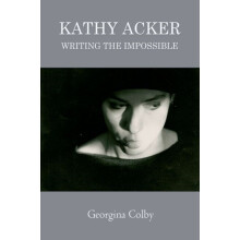 Kathy Acker by Colby Georgina Reader in Modern and Contemporary Litera