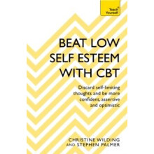 Beat Low Self-Esteem With CBT: How to improve your confidence, self esteem and motivation (Teach Yourself)
