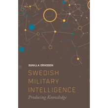 Swedish Military Intelligence by Erikkson Gunilla Postdoctoral researc