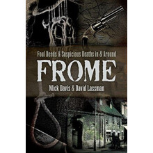 Foul Deeds and Suspicious Deaths in and around Frome by Mick Davis Pap