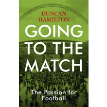 Going to the Match The Passion for Football by Duncan Hamilton Paperba