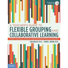 A Teachers Guide to Flexible Grouping and Collaborative Learning by Ka