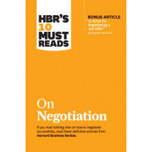 HBR's 10 Must Reads on Negotiation (with Bonus Article "15 Rules for Negotiating a Job Offer" by Deepak Malhotra)