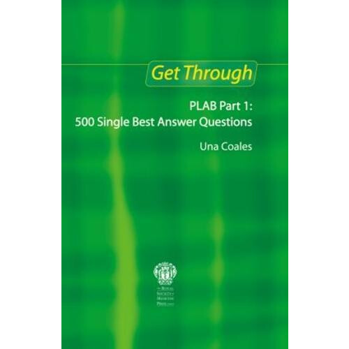 Get Through PLAB Part 1 500 Single Best Answer Questions by Coales Una