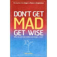 Dont Get MAD Get Wise Why no one ever makes you angry by Mike George P