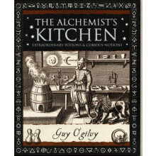 Alchemist's Kitchen: Extraordinary Potions and Curious Notions (Wooden Books Gift Book)