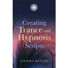 Creating Trance and Hypnosis Scripts by Gemma Bailey Paperback Book