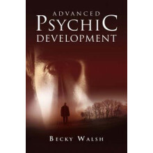 Advanced Psychic Development Learn how to practise as a professional c