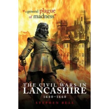 "A General Plague of Madness": The Civil Wars in Lancashire, 1640-1660