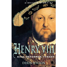 A Brief History of Henry VIII: King, Reformer and Tyrant (Brief Histories)