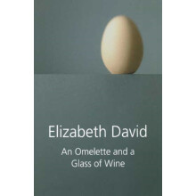 An Omelette and a Glass of Wine by Elizabeth David Hardcover Book