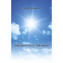 Silence of the Mind The by Ilie Cioara Paperback Book
