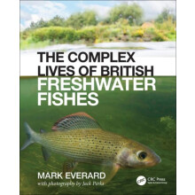 The Complex Lives of British Freshwater Fishes by Everard Mark Univers