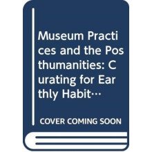 Museum Practices and the Posthumanities by Fiona R. Cameron Paperback