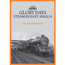 Glory Days Steam in East Anglia by Peter Swinger Paperback Book