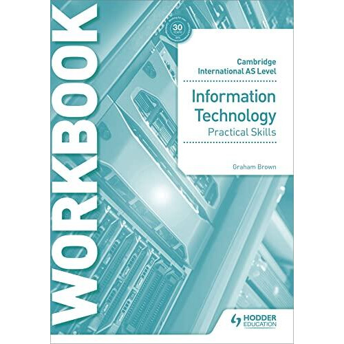 Cambridge International AS Level Information Technology Skills Workboo