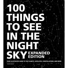 100 Things to See in the Night Sky Expanded Edition by Dean Regas Hard