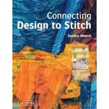 Connecting Design To Stitch by Sandra Meech Hardcover Book