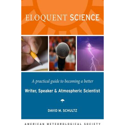 Eloquent Science A Practical Guide to Becoming a Better Writer Speaker