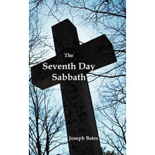 The Seventh Day Sabbath a Perpetual Sign from the Beginning to the Ent