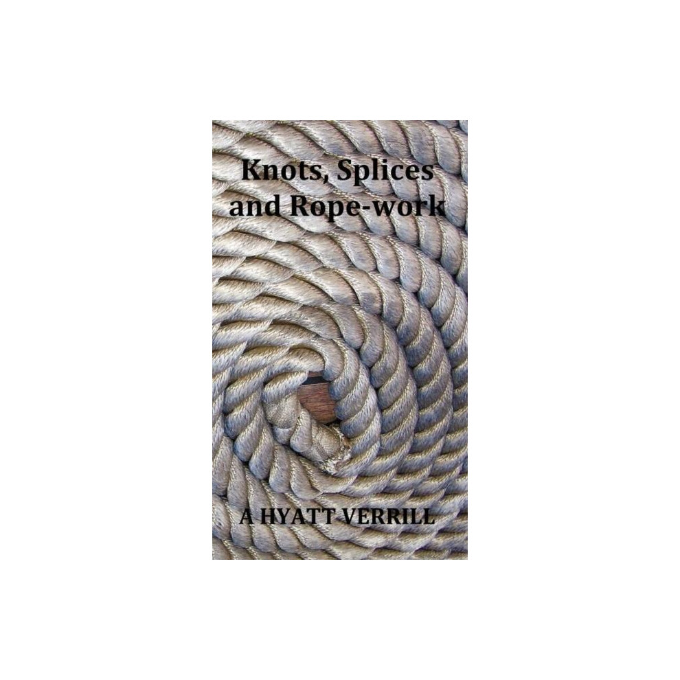 Riachristiecollections Knots Splices And Ropework Fully Illustrated By A Hyatt Verrill Hardco