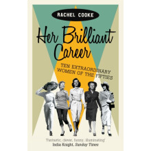 Her Brilliant Career: Ten Extraordinary Women of the Fifties