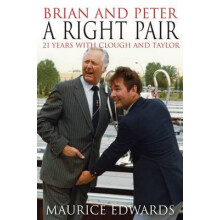 Brian and Peter a Right Pair. 21 Years with Clough and Taylor by Mauri