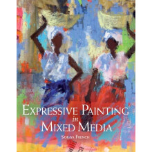 Expressive Painting in Mixed Media by Soraya French Paperback Book