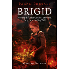 Pagan Portals Brigid Meeting the Celtic Goddess of Poetry Forge and He