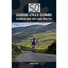 50 Classic Cycle Climbs Cumbria and the Lake District by James Allen P
