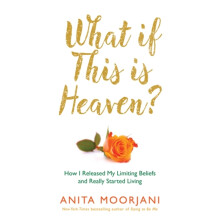 What If This Is Heaven by Anita Moorjani Paperback Book