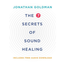 The 7 Secrets of Sound Healing by Jonathan Goldman Paperback Book