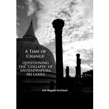 A Time of Change Questioning the Collapse of Anuradhapura Sri Lanka by