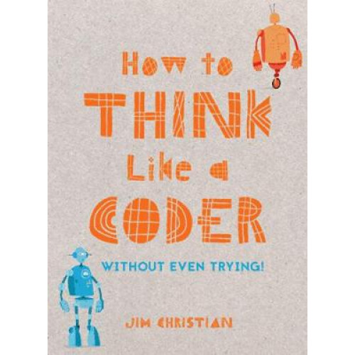 How to Think Like a Coder by Jim Christian Hardcover Book