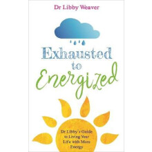 Exhausted to Energized by Dr. Libby Weaver Paperback Book