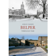 Belper Through Time by Adrian Farmer Paperback Book