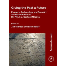 Giving the Past a Future Essays in Archaeology and Rock Art Studies in