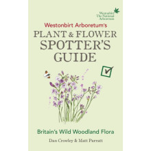 Westonbirt Arboretums Plant and Flower Spotters Guide by Matt Parratt