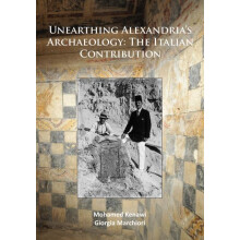 Unearthing Alexandrias Archaeology The Italian Contribution by Giorgia