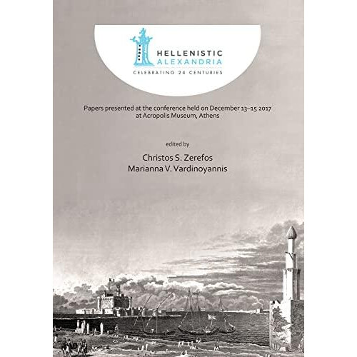 Hellenistic Alexandria Celebrating 24 Centuries Papers presented at th