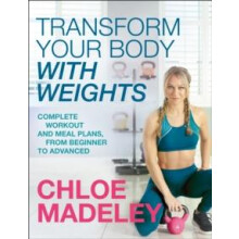 Transform Your Body With Weights by Chloe Madeley Paperback Book