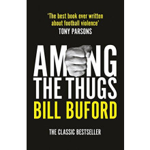 Among The Thugs by Bill Buford Paperback Book