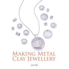 Making Metal Clay Jewellery by Julia Rai Paperback Book